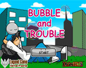 Bubble and Trouble